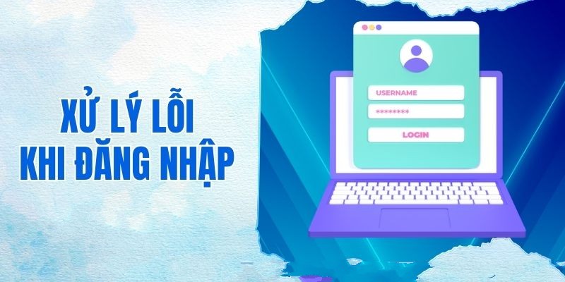 hướng dẫn xử lý lỗi khi đăng nhập